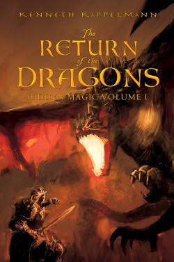 The Return of the Dragons: Hidden Magic Volume I by Kenneth Kappelmann ...